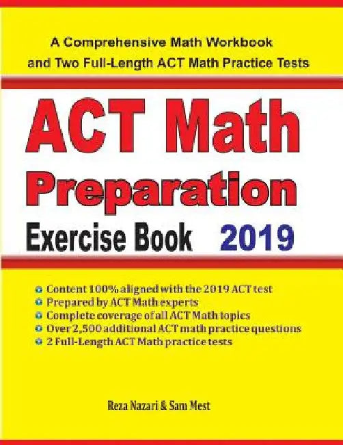ACT Math Preparation Exercise Book: A Comprehensive Math Workbook and Two Full-Length ACT Math Practice Tests by Reza Nazari