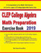 CLEP College Algebra Math Preparation Exercise Book: A Comprehensive Math Workbook and Two Full-Length CLEP College Algebra Math Practice Tests by Reza Nazari