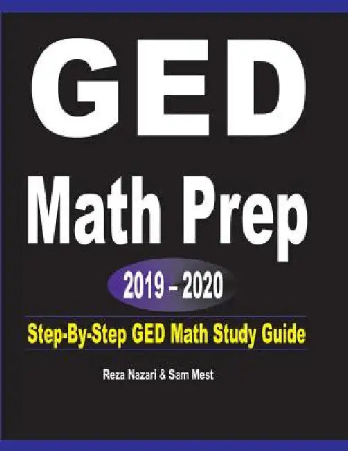 GED Math Prep 2019 - 2020: Step-By-Step GED Math Study Guide by Reza Nazari