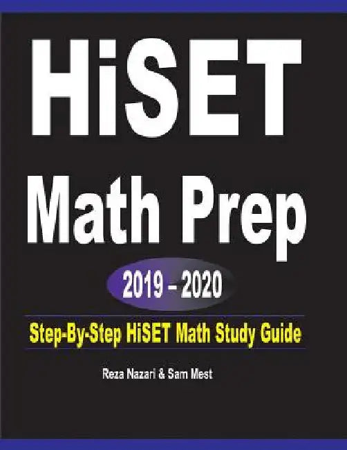 HISET Math Prep 2019 - 2020: Step-By-Step HISET Math Study Guide by Reza Nazari