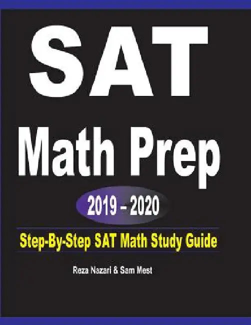 SAT Math Prep 2019 - 2020: Step-By-Step SAT Math Study Guide by Reza Nazari