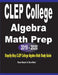 CLEP College Algebra Math Prep 2019 - 2020: Step-By-Step CLEP College Algebra Math Study Guide by Reza Nazari