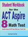 Student Workbook for the ACT Aspire 8 Math Test: Complete coverage of all ACT Aspire 8 Math topics + Practice Tests by Reza Nazari