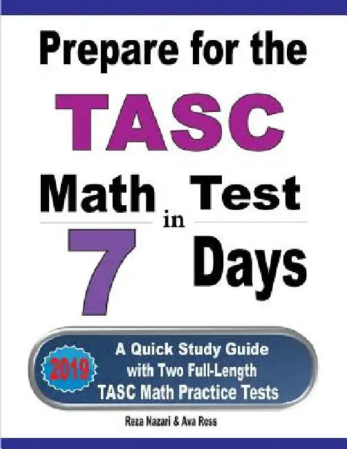 Prepare for the TASC Math Test in 7 Days: A Quick Study Guide with Two Full-Length TASC Math Practice Tests by Reza Nazari