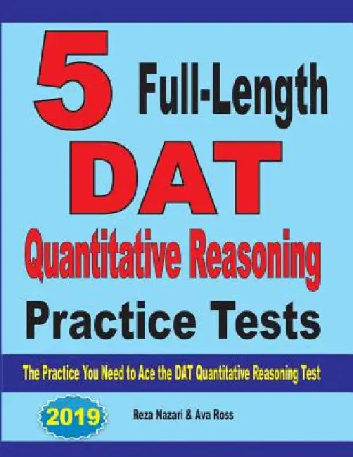5 Full-Length DAT Quantitative Reasoning Practice Tests: The Practice You Need to Ace the DAT Quantitative Reasoning Test by Reza Nazari