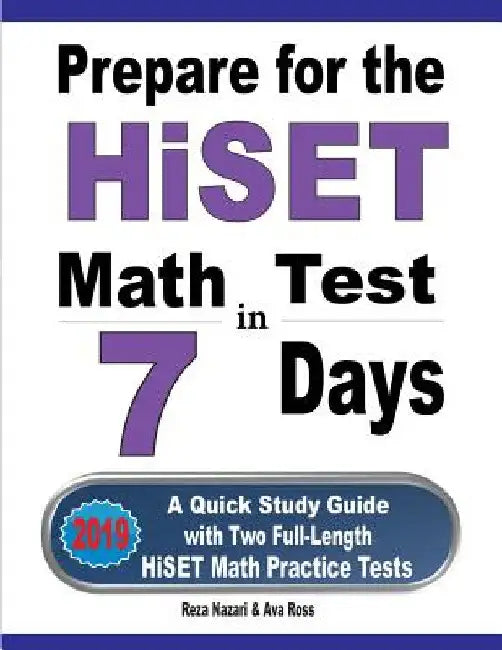 Prepare for the HiSET Math Test in 7 Days: A Quick Study Guide with Two Full-Length HiSET Math Practice Tests by Reza Nazari