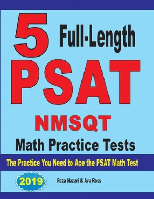 5 Full Length PSAT / NMSQT Math Practice Tests: The Practice You Need to Ace the PSAT Math Test by Reza Nazari