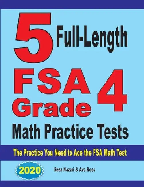 5 Full-Length FSA Grade 4 Math Practice Tests: The Practice You Need to Ace the FSA Math Test by Reza Nazari
