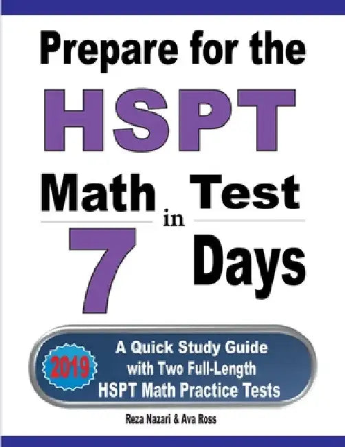 Prepare for the HSPT Math Test in 7 Days: A Quick Study Guide with Two Full-Length HSPT Math Practice Tests by Reza Nazari