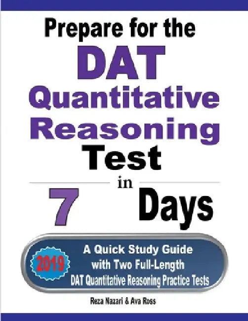 Prepare for the DAT Quantitative Reasoning Test in 7 Days: A Quick Study Guide with Two Full-Length DAT Quantitative Reasoning Practice Tests by Reza Nazari