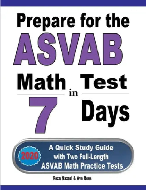 Prepare for the ASVAB Math Test in 7 Days: A Quick Study Guide with Two Full-Length ASVAB Math Practice Tests by Reza Nazari