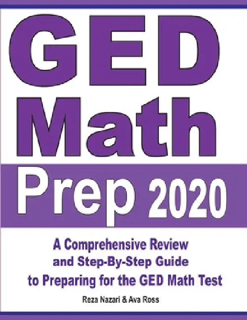 GED Math Prep 2020: A Comprehensive Review and Step-By-Step Guide to Preparing for the GED Math Test by Reza Nazari
