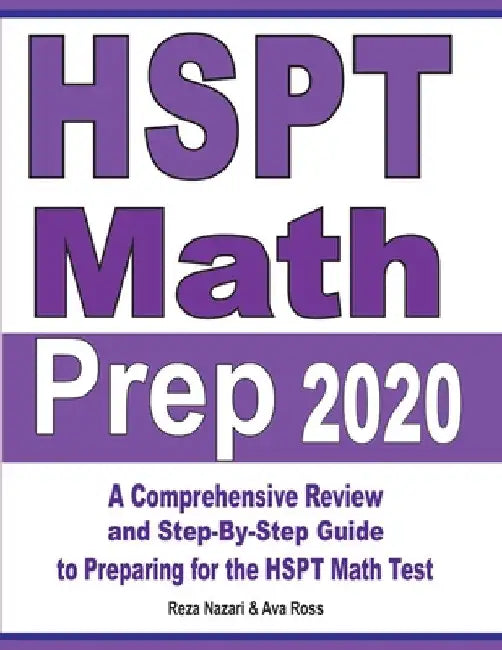 HSPT Math Prep 2020: A Comprehensive Review and Step-By-Step Guide to Preparing for the HSPT Math Test by Reza Nazari