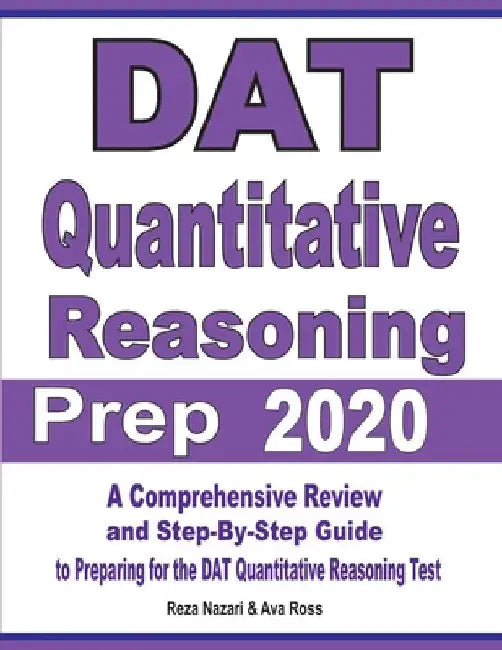 DAT Quantitative Reasoning Prep 2020: A Comprehensive Review and Step-By-Step Guide to Preparing for the DAT Quantitative Reasoning Test by Reza Nazari