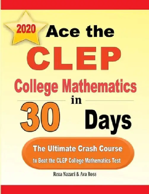 Ace the CLEP College Mathematics in 30 Days: The Ultimate Crash Course to Beat the CLEP College Mathematics Test by Reza Nazari