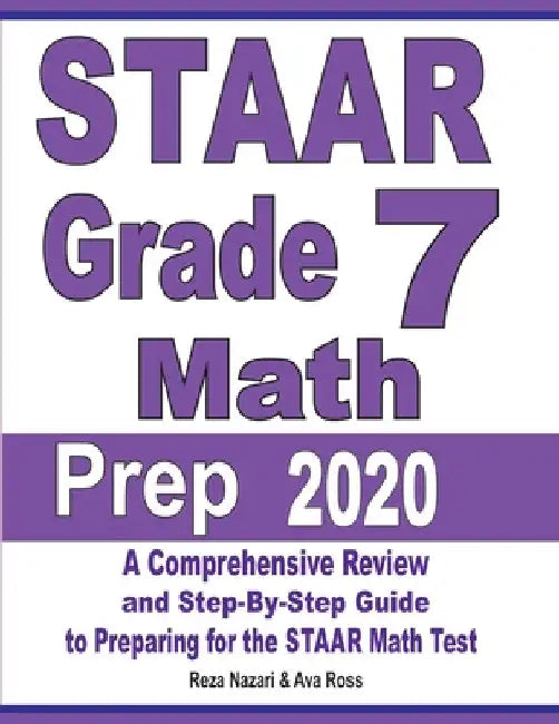 STAAR Grade 7 Math Prep 2020: A Comprehensive Review and Step-By-Step Guide to Preparing for the STAAR Math Test by Reza Nazari