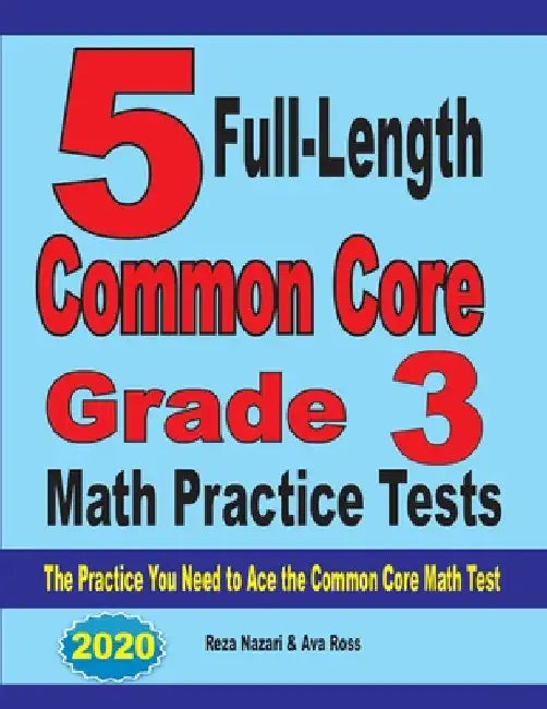 5 Full-Length Common Core Grade 3 Math Practice Tests: The Practice You Need to Ace the Common Core Math Test by Reza Nazari