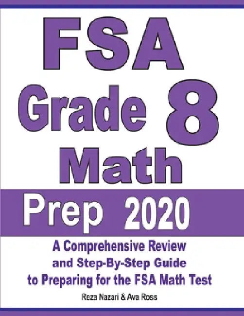 FSA Grade 8 Math Prep 2020: A Comprehensive Review and Step-By-Step Guide to Preparing for the FSA Math Test by Reza Nazari