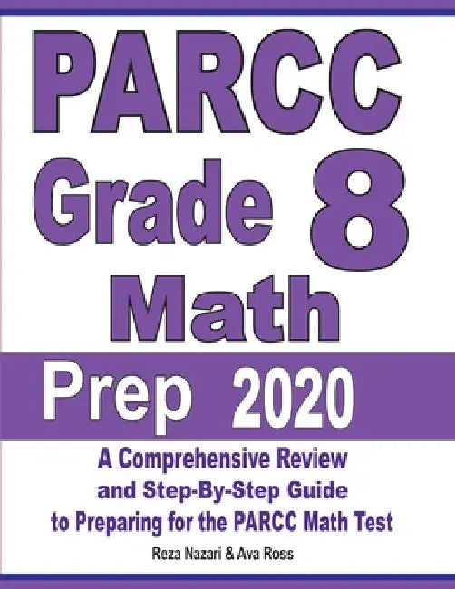 PARCC Grade 8 Math Prep 2020: A Comprehensive Review and Step-By-Step Guide to Preparing for the PARCC Math Test by Reza Nazari