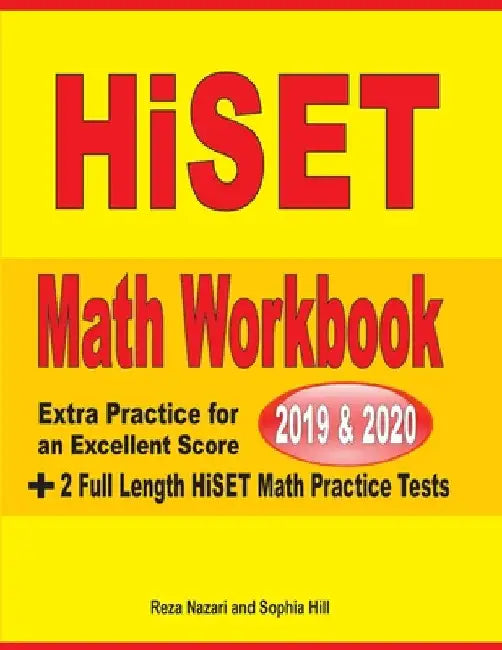HiSET Math Workbook 2019 & 2020: Extra Practice for an Excellent Score + 2 Full Length HiSET Math Practice Tests by Reza Nazari