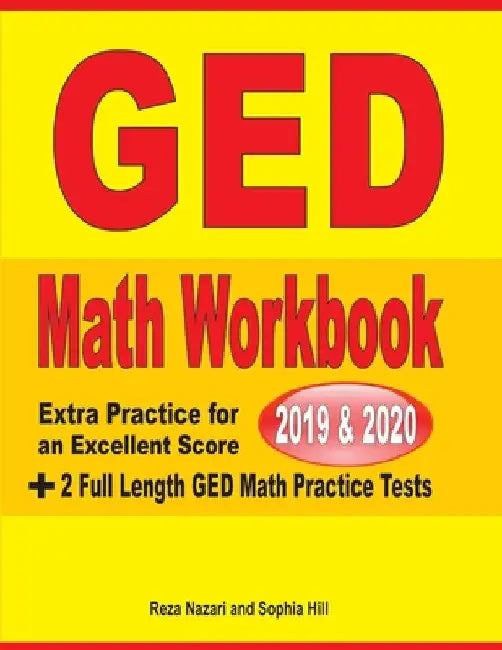 GED Math Workbook 2019 & 2020: Extra Practice for an Excellent Score + 2 Full Length GED Math Practice Tests by Reza Nazari