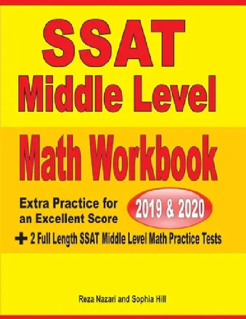 SSAT Middle Level Math Workbook 2019-2020: Extra Practice for an Excellent Score + 2 Full Length SSAT Middle Level Math Practice Tests by Reza Nazari