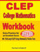 CLEP College Mathematics Workbook 2019-2020: Extra Practice for an Excellent Score + 2 Full Length CLEP College Mathematics Practice Tests by Reza Nazari