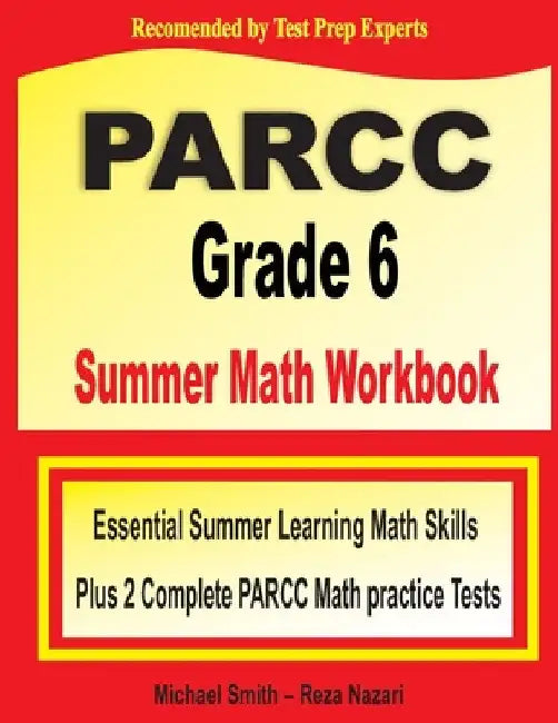 PARCC Grade 6 Summer Math Workbook: Essential Summer Learning Math Skills plus Two Complete PARCC Math Practice Tests by Michael Smith