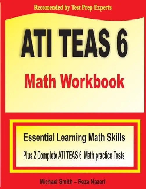 ATI TEAS 6 Math Workbook: Essential Learning Math Skills Plus Two Complete ATI TEAS 6 Math Practice Tests by Michael Smith