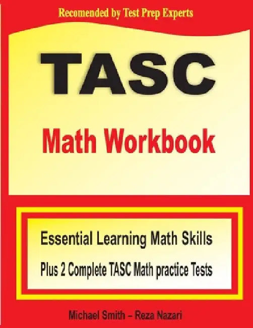 TASC Math Workbook: Essential Learning Math Skills Plus Two Complete TASC Math Practice Tests by Michael Smith