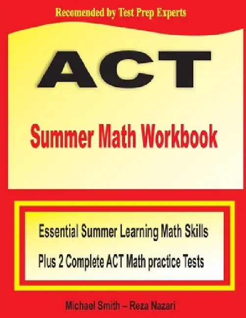 ACT Summer Math Workbook: Essential Summer Learning Math Skills plus Two Complete ACT Math Practice Tests by Michael Smith