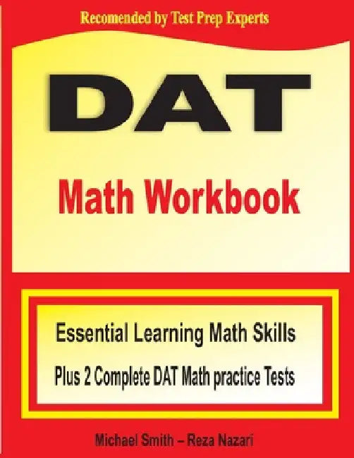 DAT Math Workbook: Essential Learning Math Skills Plus Two Complete DAT Math Practice Tests by Michael Smith