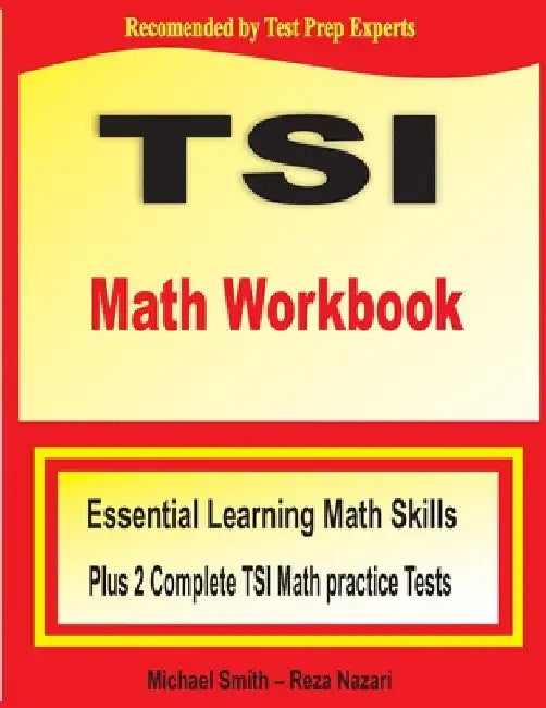 TSI Math Workbook: Essential Learning Math Skills Plus Two Complete TSI Math Practice Tests by Michael Smith