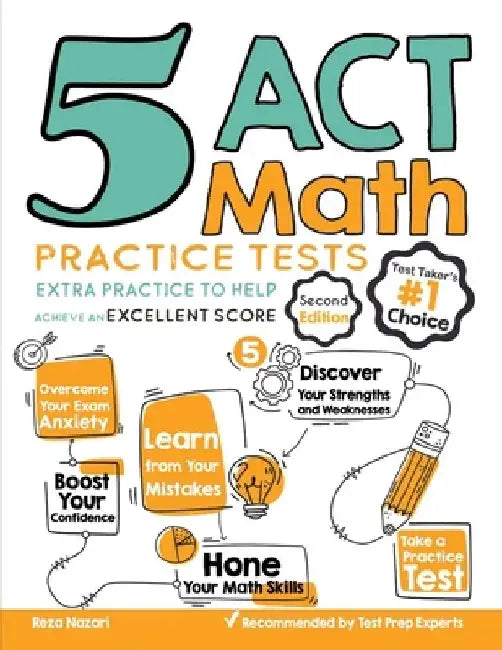 5 ACT Math Practice Tests: Extra Practice to Help Achieve an Excellent Score by Reza Nazari