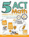 5 ACT Math Practice Tests: Extra Practice to Help Achieve an Excellent Score by Reza Nazari