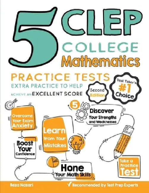 5 CLEP College Mathematics Practice Tests: Extra Practice to Help Achieve an Excellent Score by Reza Nazari