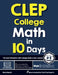 CLEP College Math in 10 Days: The Most Effective CLEP College Math Crash Course by Reza Nazari