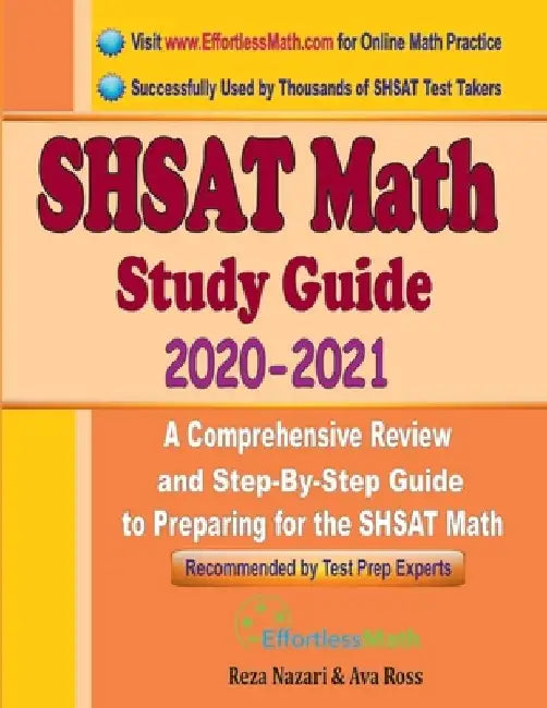 SHSAT Math Study Guide 2020 - 2021: A Comprehensive Review and Step-By-Step Guide to Preparing for the SHSAT Math by Ava Ross