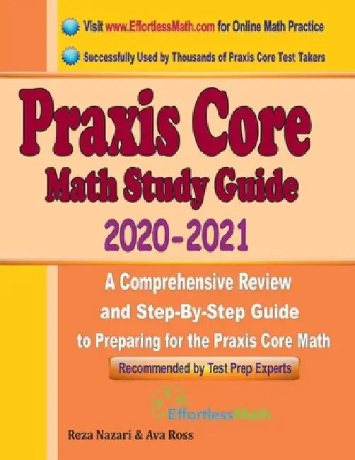 Praxis Core Math Study Guide 2020 - 2021: A Comprehensive Review and Step-By-Step Guide to Preparing for the Praxis Core Math (5733) by Ava Ross