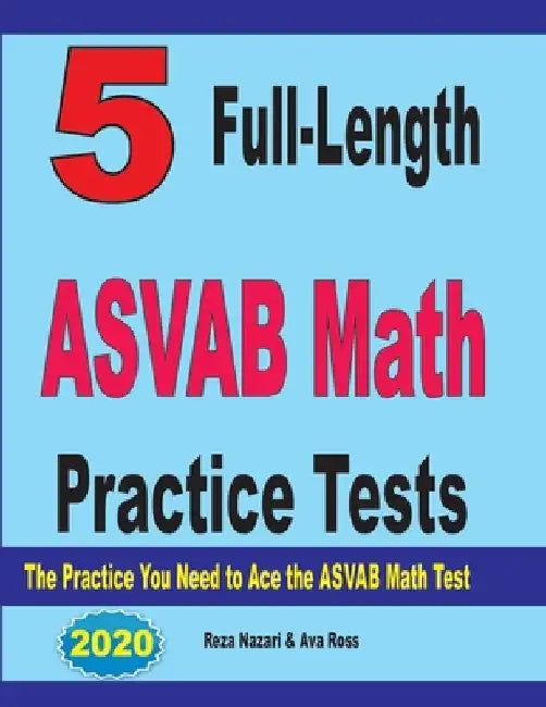 5 Full-Length ASVAB Math Practice Tests: The Practice You Need to Ace the ASVAB Math Test by Ava Ross