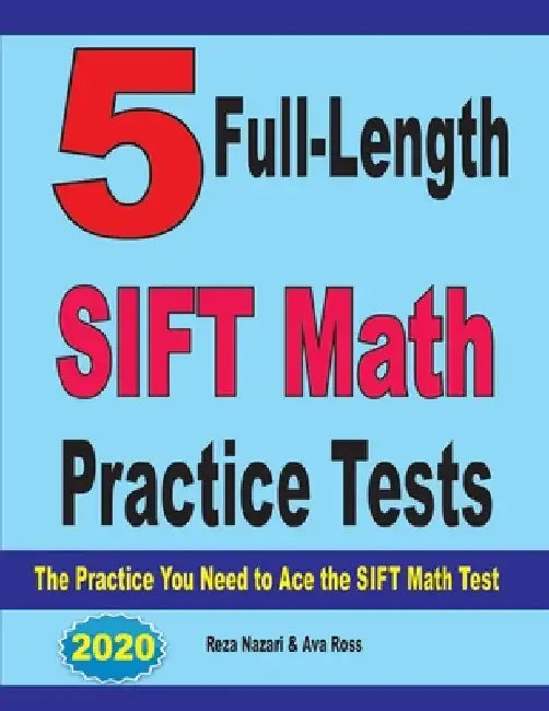 5 Full-Length SIFT Math Practice Tests: The Practice You Need to Ace the SIFT Math Test by Ava Ross