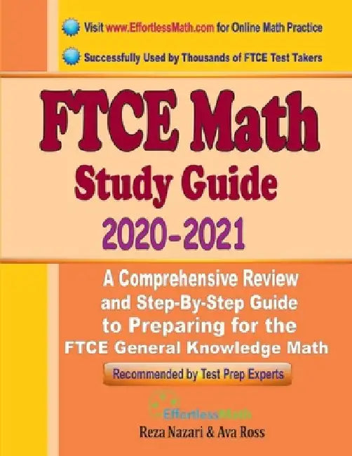 FTCE Math Study Guide 2020 - 2021: A Comprehensive Review and Step-By-Step Guide to Preparing for the FTCE General Knowledge Math by Ava Ross