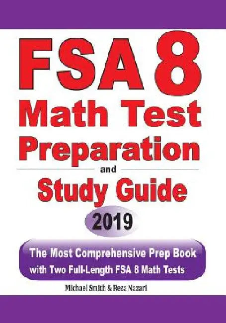 FSA 8 Math Test Preparation and Study Guide: The Most Comprehensive Prep Book with Two Full-Length FSA Math Tests by Michael Smith