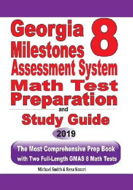 Georgia Milestones Assessment System 8 Math Test Preparation and Study Guide: The Most Comprehensive Prep Book with Two Full-Length GMAS Math Tests by Michael Smith
