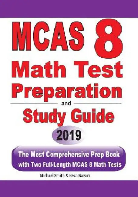 MCAS 8 Math Test Preparation and study guide: The Most Comprehensive Prep Book with Two Full-Length MCAS Math Tests by Michael Smith