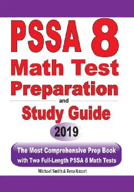 PSSA 8 Math Test Preparation and Study Guide: The Most Comprehensive Prep Book with Two Full-Length PSSA Math Tests by Michael Smith