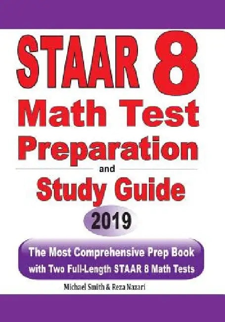 STAAR 8 Math Test Preparation and study guide: The Most Comprehensive Prep Book with Two Full-Length STAAR Math Tests by Michael Smith