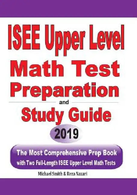 ISEE Upper Level Math Test Preparation and study guide: The Most Comprehensive Prep Book with Two Full-Length ISEE Upper Level Math Tests by Michael Smith