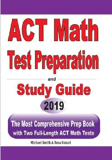 ACT Math Test Preparation and study guide: The Most Comprehensive Prep Book with Two Full-Length ACT Math Tests by Michael Smith