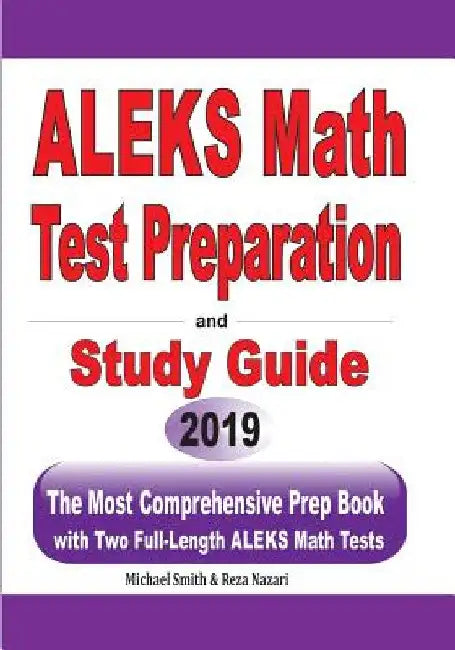 ALEKS Math Test Preparation and study guide: The Most Comprehensive Prep Book with Two Full-Length ALEKS Math Tests by Michael Smith